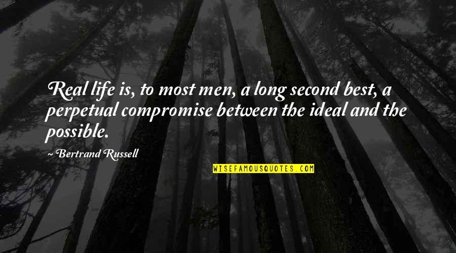 Second The Best Quotes By Bertrand Russell: Real life is, to most men, a long