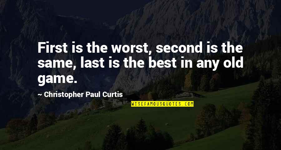 Second The Best Quotes By Christopher Paul Curtis: First is the worst, second is the same,