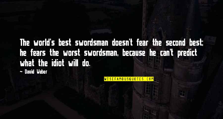 Second The Best Quotes By David Weber: The world's best swordsman doesn't fear the second