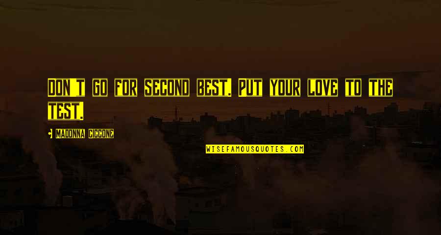 Second The Best Quotes By Madonna Ciccone: Don't go for second best. Put your love