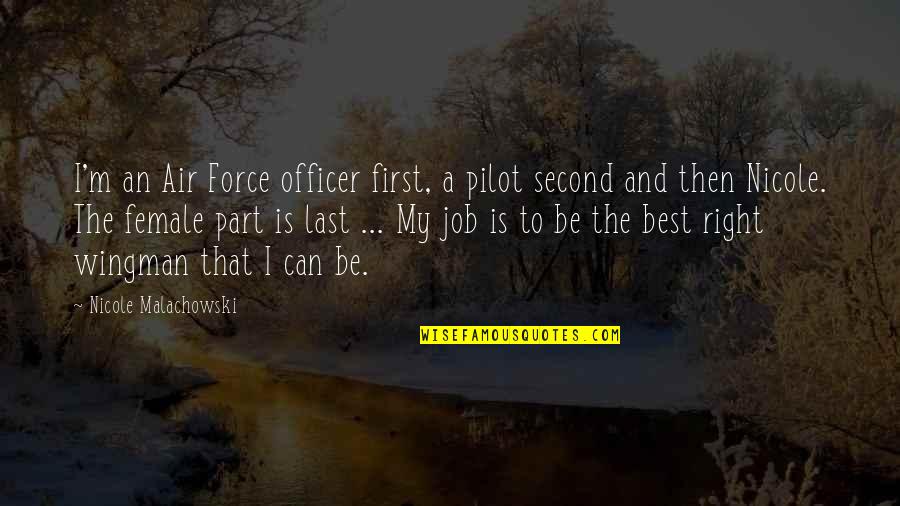 Second The Best Quotes By Nicole Malachowski: I'm an Air Force officer first, a pilot