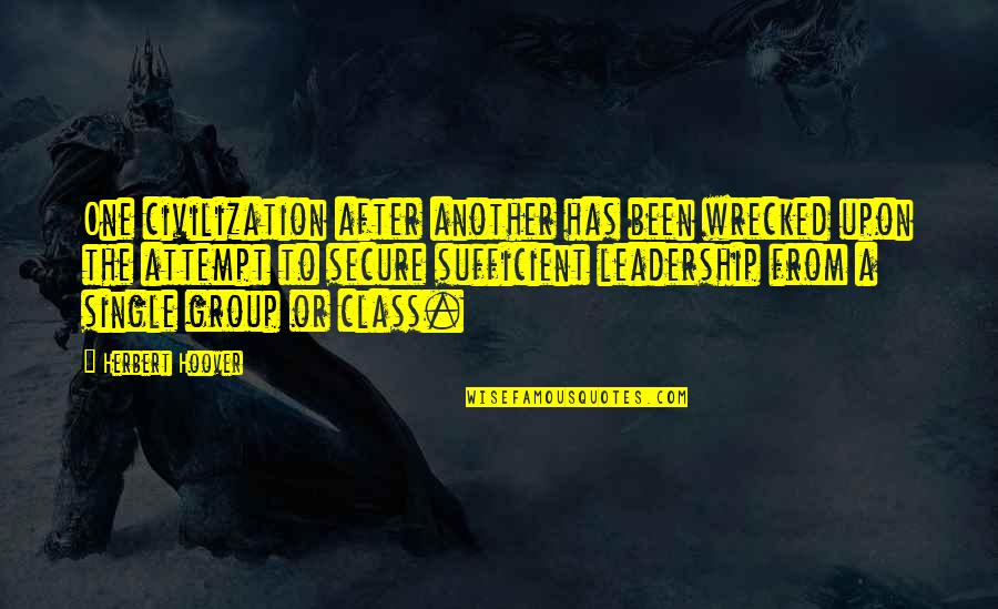 Second The Notion Quotes By Herbert Hoover: One civilization after another has been wrecked upon