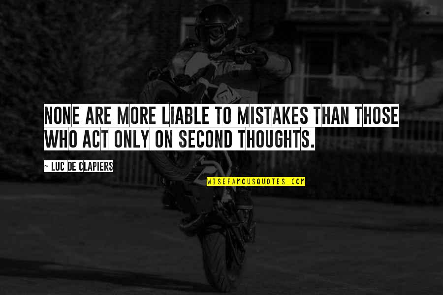 Second Thoughts Quotes By Luc De Clapiers: None are more liable to mistakes than those