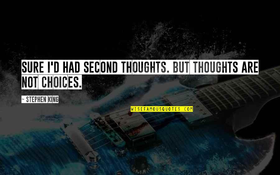 Second Thoughts Quotes By Stephen King: Sure I'd had second thoughts. But thoughts are