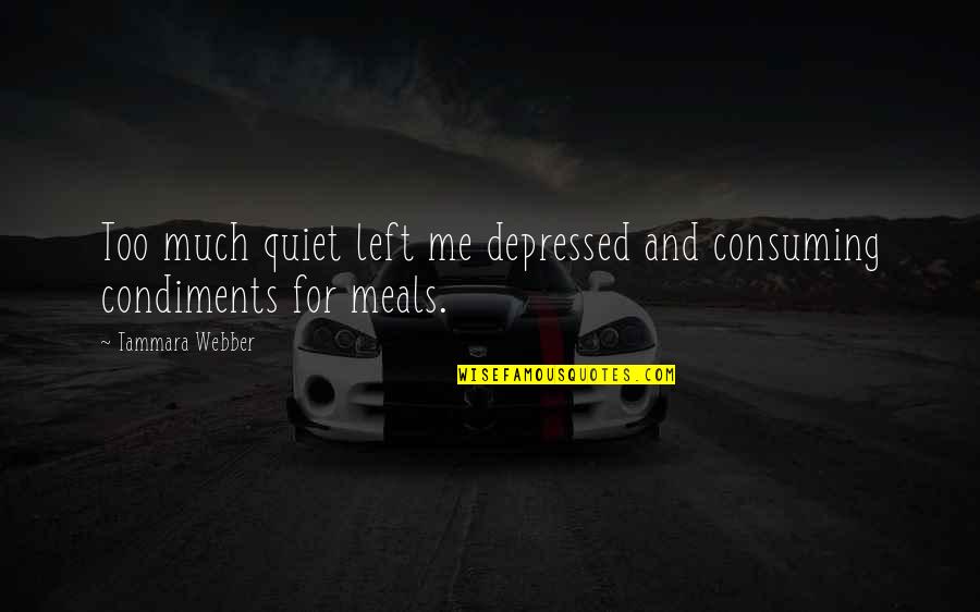Second Time Around Relationship Quotes By Tammara Webber: Too much quiet left me depressed and consuming