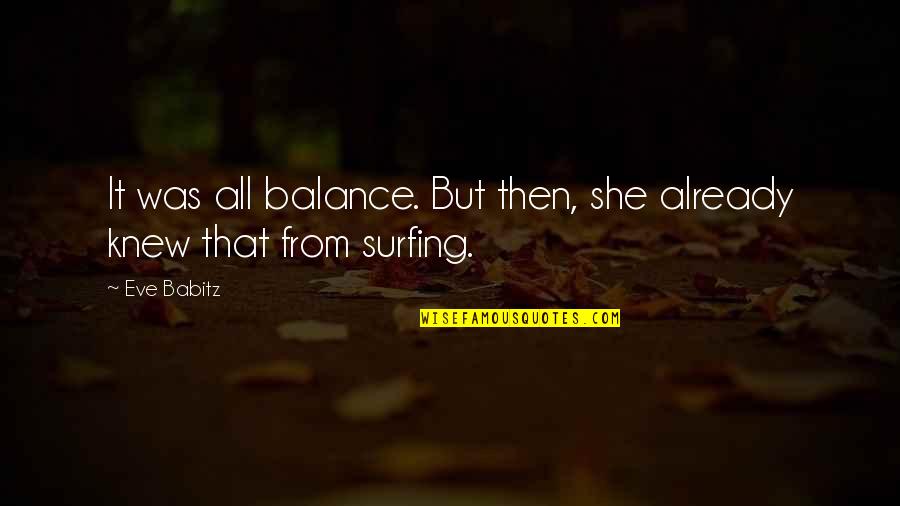 Second Time Falling In Love Quotes By Eve Babitz: It was all balance. But then, she already