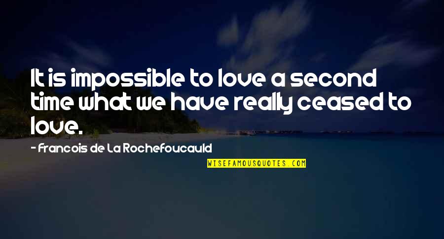 Second Time In Love Quotes By Francois De La Rochefoucauld: It is impossible to love a second time