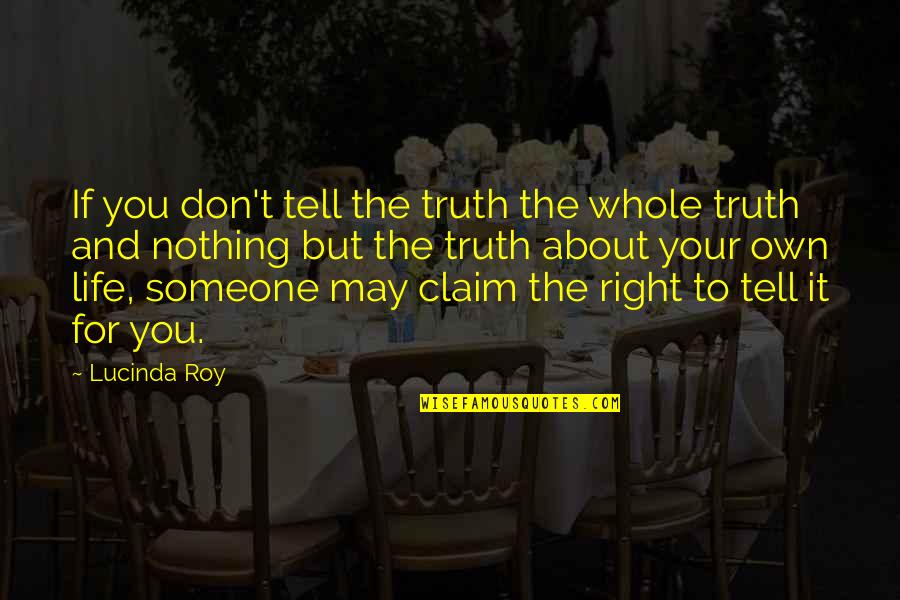 Second Time Marriage Quotes By Lucinda Roy: If you don't tell the truth the whole