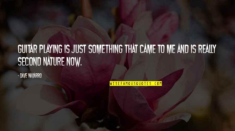 Second To Nature Quotes By Dave Navarro: Guitar playing is just something that came to