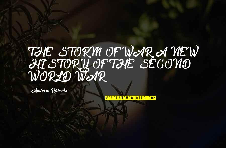 Second World War Quotes By Andrew Roberts: THE STORM OF WAR A NEW HISTORY OF