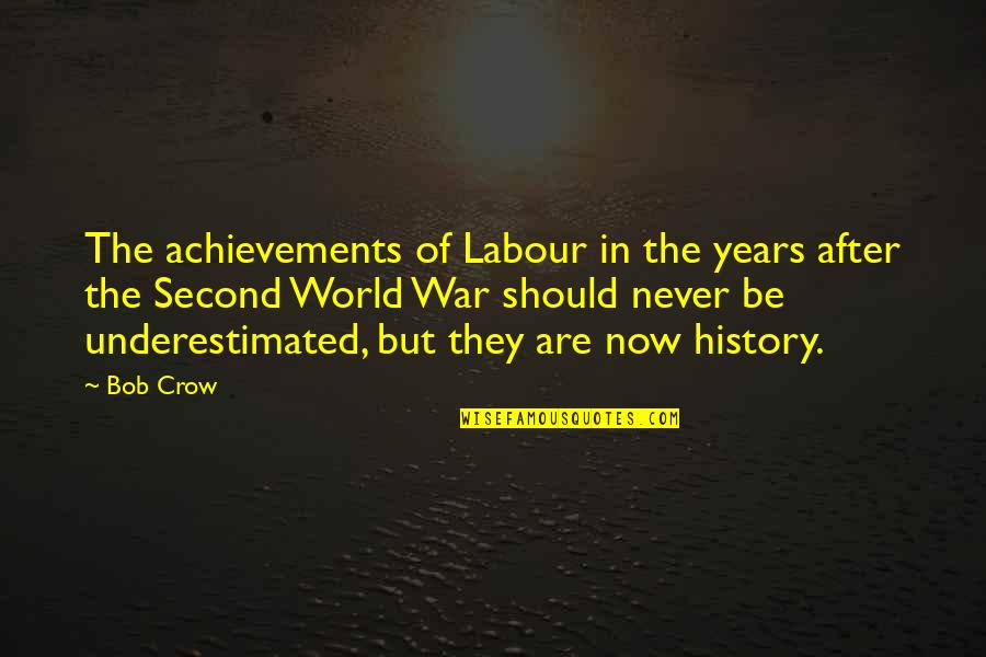 Second World War Quotes By Bob Crow: The achievements of Labour in the years after