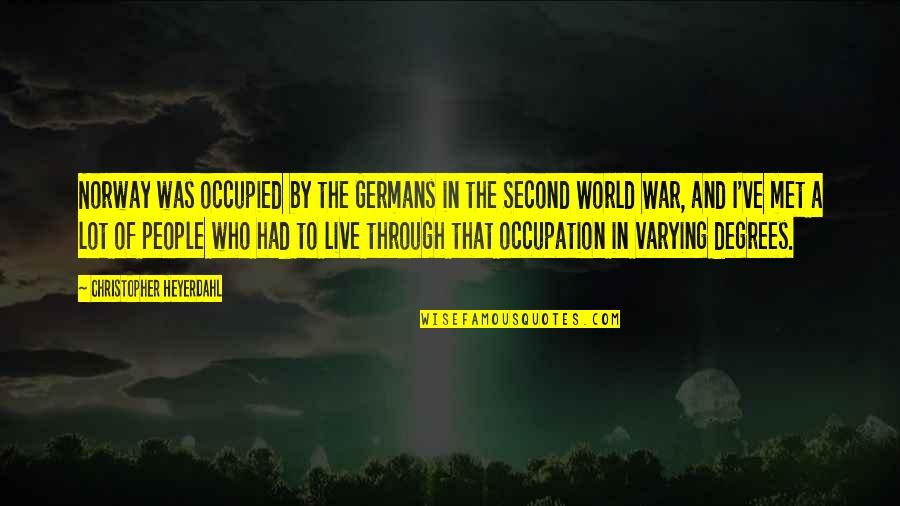 Second World War Quotes By Christopher Heyerdahl: Norway was occupied by the Germans in the