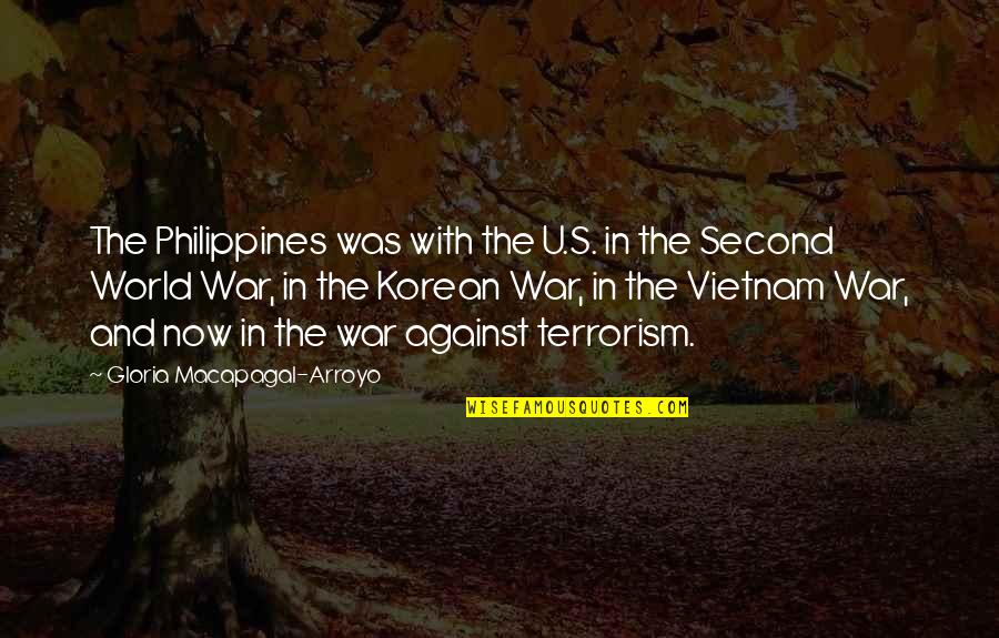 Second World War Quotes By Gloria Macapagal-Arroyo: The Philippines was with the U.S. in the Second World War Quotes By Gloria Macapagal-Arroyo: The Philippines was with the U.S. in the