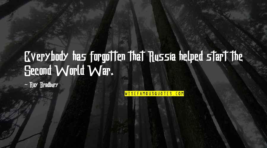 Second World War Quotes By Ray Bradbury: Everybody has forgotten that Russia helped start the