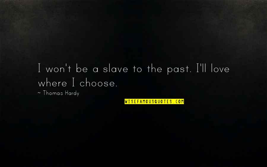Secondaire Saint Gabriel Quotes By Thomas Hardy: I won't be a slave to the past.