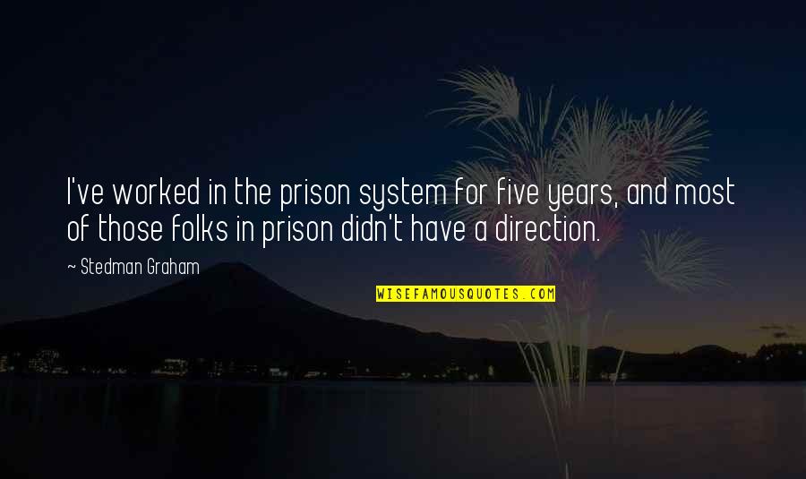 Secondarily Generalized Quotes By Stedman Graham: I've worked in the prison system for five