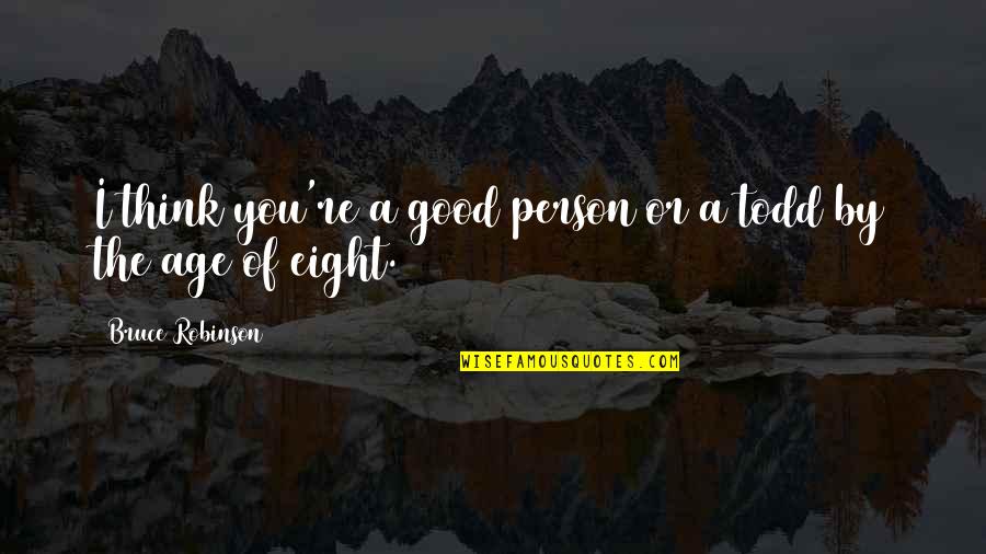 Secondary Double Glazing Online Quote Quotes By Bruce Robinson: I think you're a good person or a Secondary Double Glazing Online Quote Quotes By Bruce Robinson: I think you're a good person or a