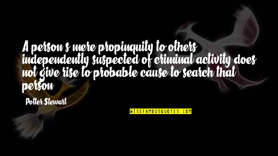 Secondary Education Quotes By Potter Stewart: A person's mere propinquity to others independently suspected