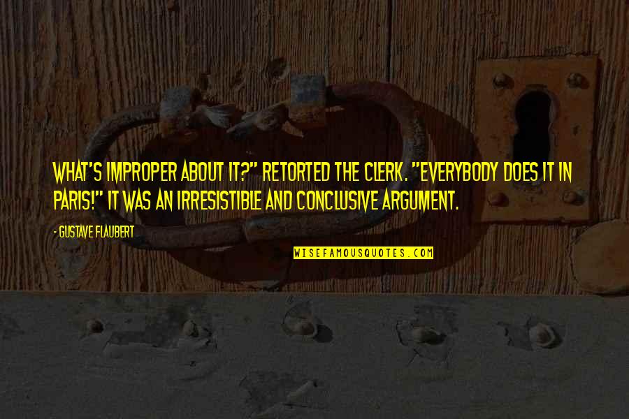 Secondary Glazing Quotes By Gustave Flaubert: What's improper about it?" retorted the clerk. "Everybody