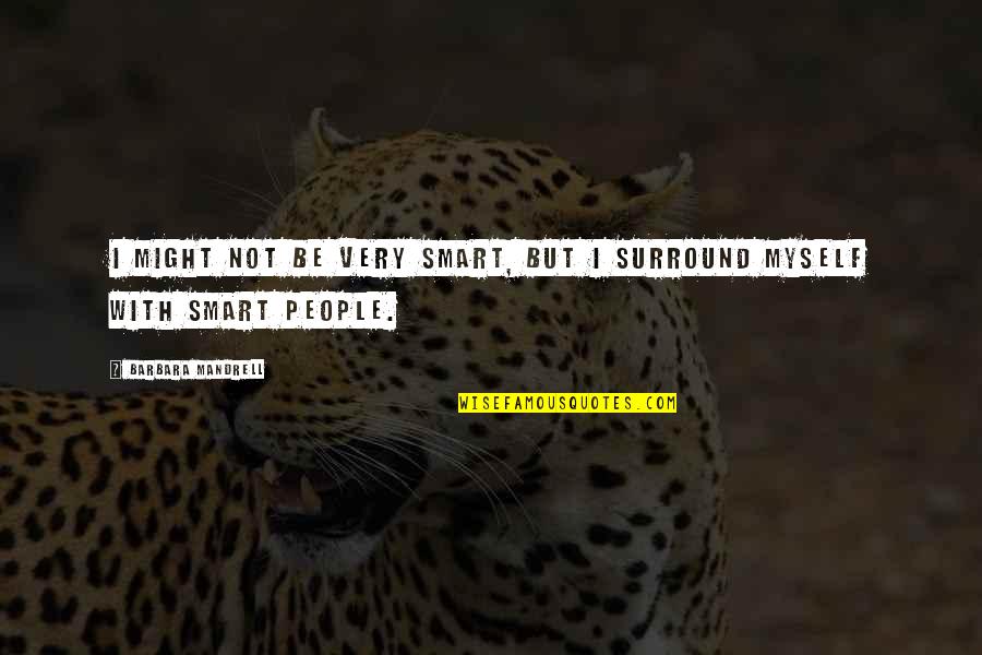 Secondary Infertility Quotes By Barbara Mandrell: I might not be very smart, but I