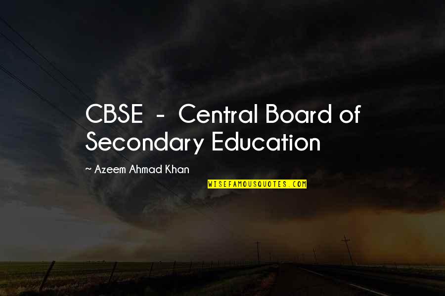 Secondary Quotes By Azeem Ahmad Khan: CBSE - Central Board of Secondary Education Secondary Quotes By Azeem Ahmad Khan: CBSE - Central Board of Secondary Education