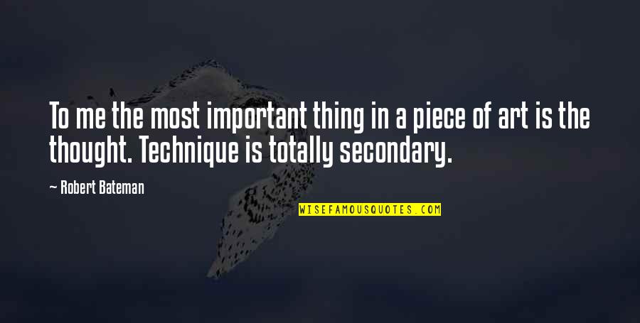 Secondary Quotes By Robert Bateman: To me the most important thing in a