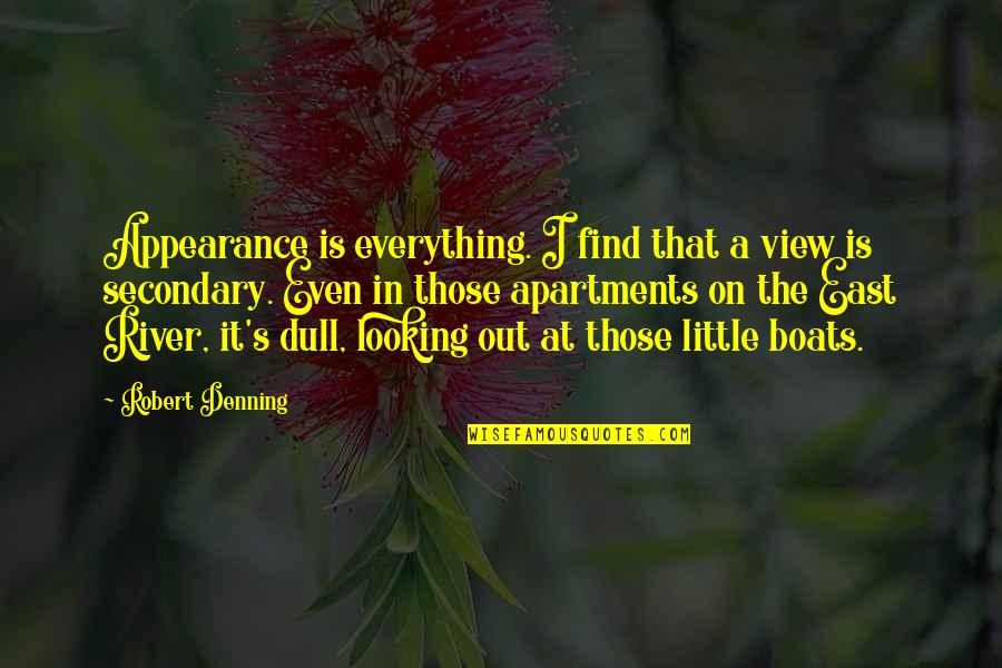 Secondary Quotes By Robert Denning: Appearance is everything. I find that a view Secondary Quotes By Robert Denning: Appearance is everything. I find that a view