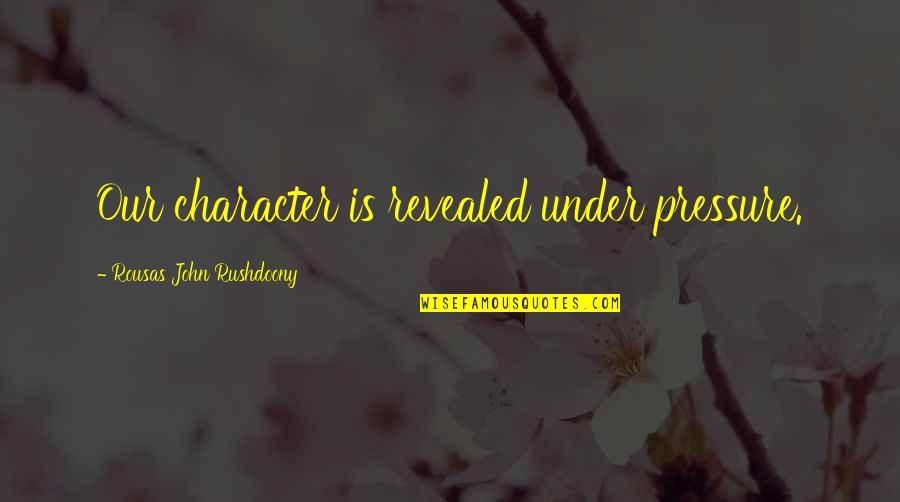 Secondary School Graduation Quotes By Rousas John Rushdoony: Our character is revealed under pressure.