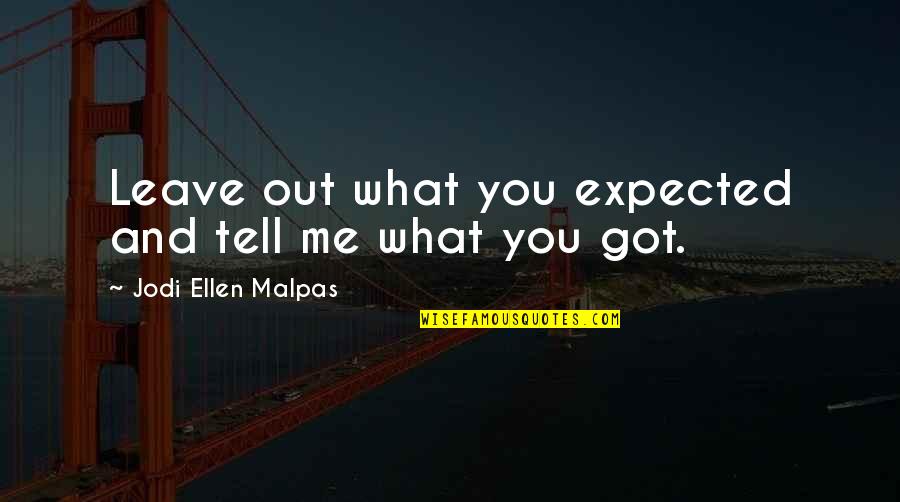Secondary School Life Quotes By Jodi Ellen Malpas: Leave out what you expected and tell me