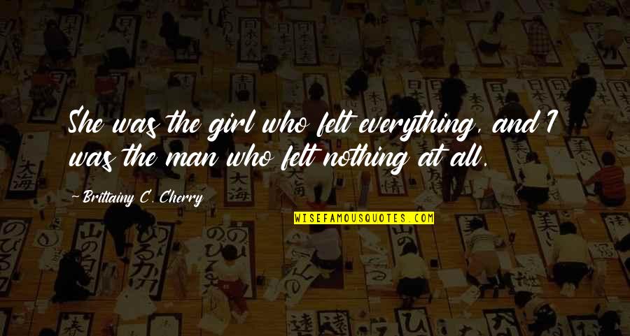 Secondary School Memories Quotes By Brittainy C. Cherry: She was the girl who felt everything, and Secondary School Memories Quotes By Brittainy C. Cherry: She was the girl who felt everything, and