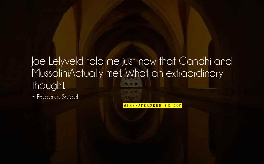 Seconde Guerre Quotes By Frederick Seidel: Joe Lelyveld told me just now that Gandhi