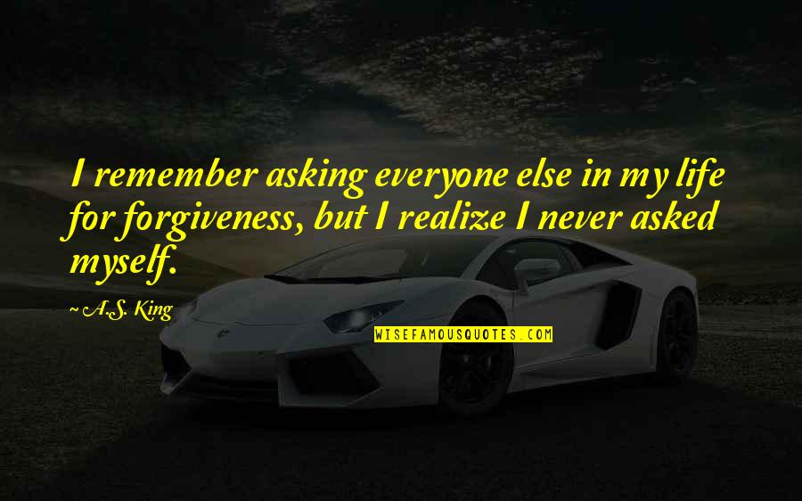 Seconded Employee Quotes By A.S. King: I remember asking everyone else in my life