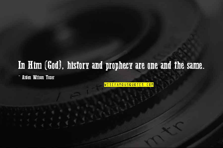 Secondes En Quotes By Aiden Wilson Tozer: In Him (God), history and prophecy are one Secondes En Quotes By Aiden Wilson Tozer: In Him (God), history and prophecy are one