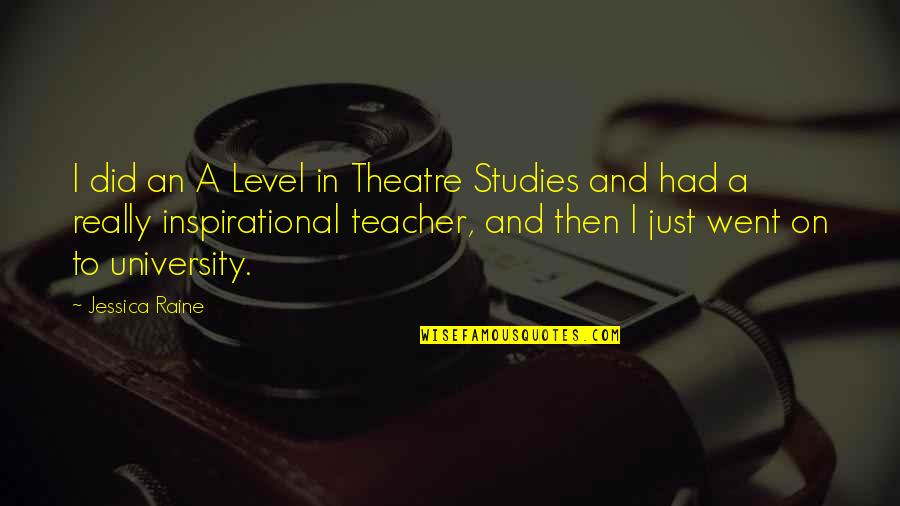 Secondes En Quotes By Jessica Raine: I did an A Level in Theatre Studies Secondes En Quotes By Jessica Raine: I did an A Level in Theatre Studies