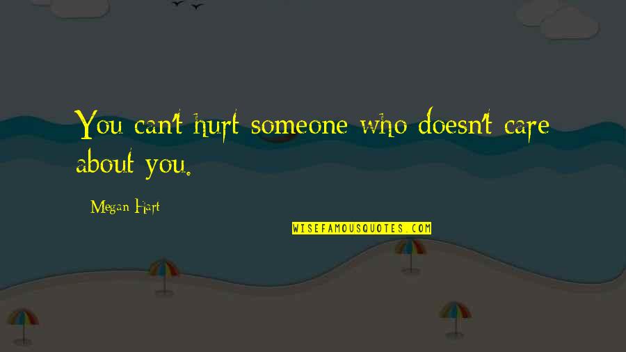Secondes En Quotes By Megan Hart: You can't hurt someone who doesn't care about Secondes En Quotes By Megan Hart: You can't hurt someone who doesn't care about
