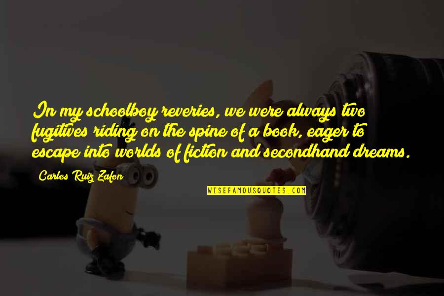 Secondhand Book Quotes By Carlos Ruiz Zafon: In my schoolboy reveries, we were always two Secondhand Book Quotes By Carlos Ruiz Zafon: In my schoolboy reveries, we were always two