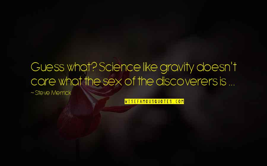 Secondhand Book Quotes By Steve Merrick: Guess what? Science like gravity doesn't care what Secondhand Book Quotes By Steve Merrick: Guess what? Science like gravity doesn't care what