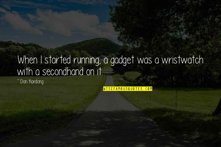 Secondhand Quotes By Don Kardong: When I started running, a gadget was a