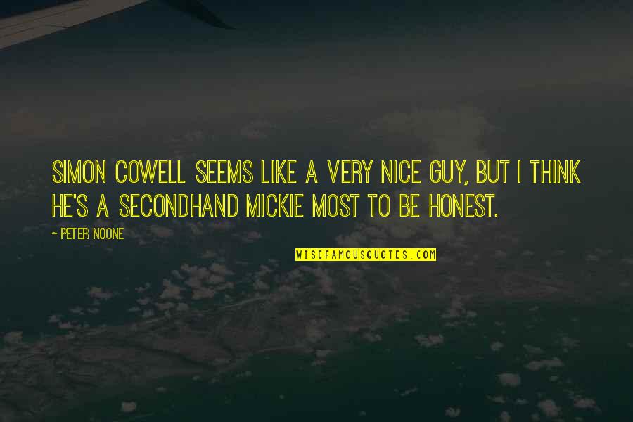 Secondhand Quotes By Peter Noone: Simon Cowell seems like a very nice guy, Secondhand Quotes By Peter Noone: Simon Cowell seems like a very nice guy,