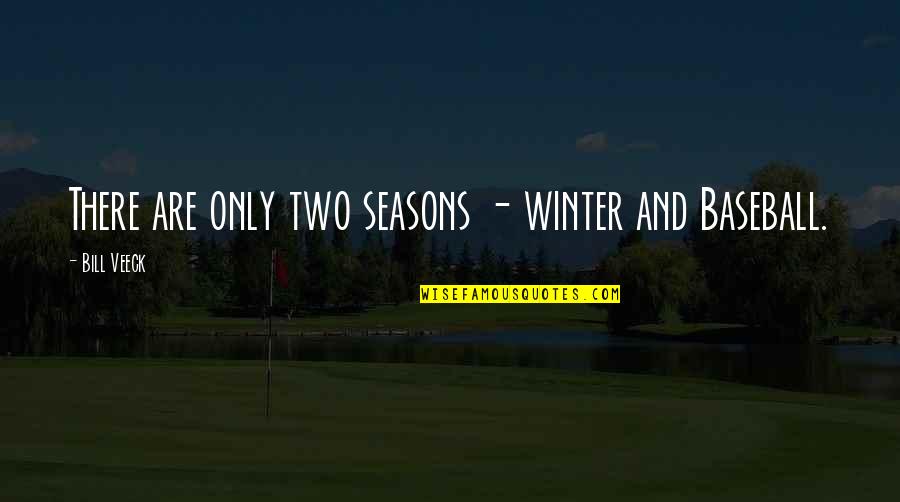 Secondly In French Quotes By Bill Veeck: There are only two seasons - winter and