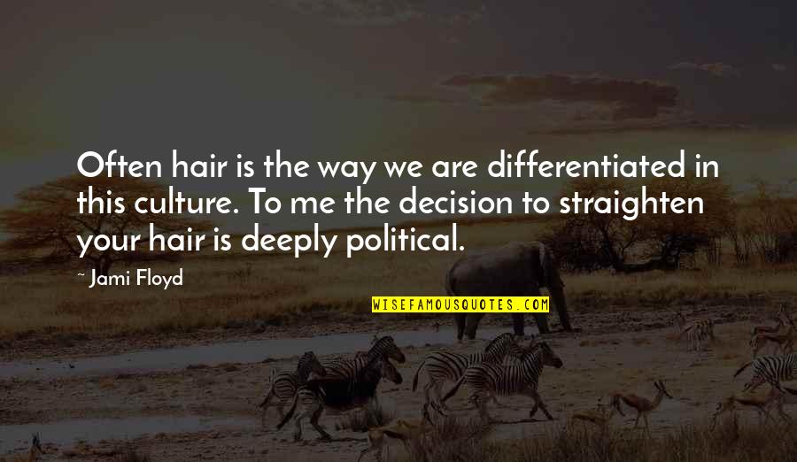 Secondly Thirdly Quotes By Jami Floyd: Often hair is the way we are differentiated