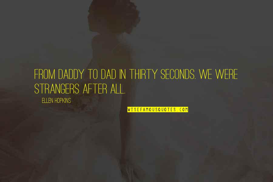 Seconds Quotes By Ellen Hopkins: From Daddy to Dad in thirty seconds. We