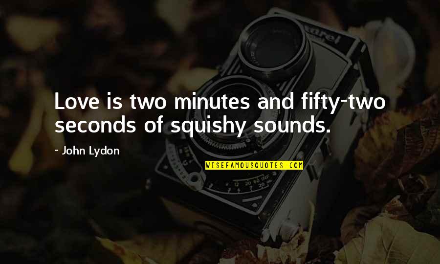 Seconds Quotes By John Lydon: Love is two minutes and fifty-two seconds of