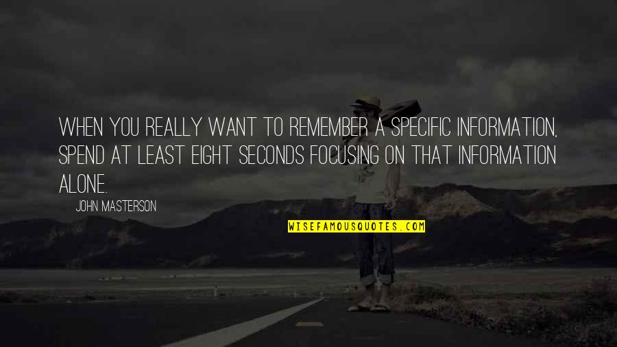 Seconds Quotes By John Masterson: When you really want to remember a specific Seconds Quotes By John Masterson: When you really want to remember a specific