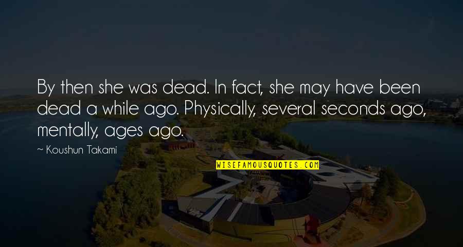 Seconds Quotes By Koushun Takami: By then she was dead. In fact, she Seconds Quotes By Koushun Takami: By then she was dead. In fact, she