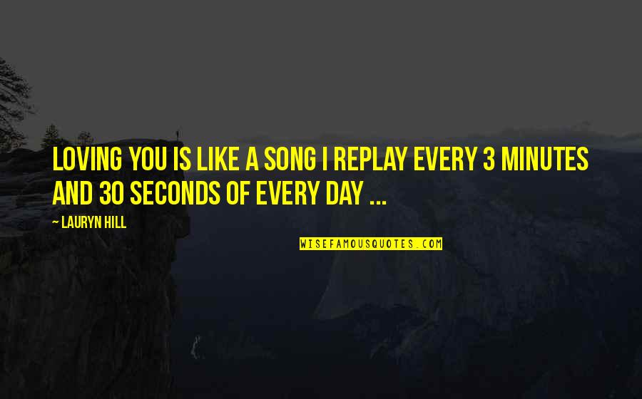 Seconds Quotes By Lauryn Hill: Loving you is like a Song I replay