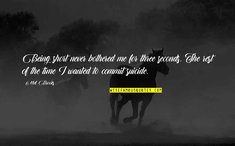 Seconds Quotes By Mel Brooks: Being short never bothered me for three seconds. Seconds Quotes By Mel Brooks: Being short never bothered me for three seconds.