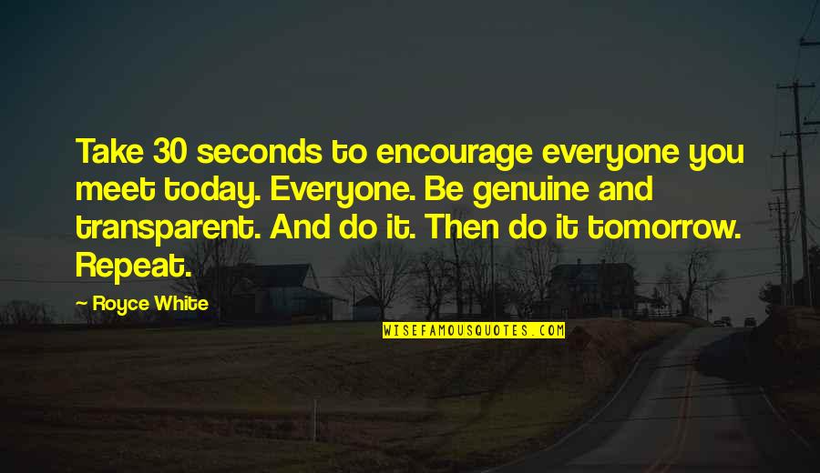 Seconds Quotes By Royce White: Take 30 seconds to encourage everyone you meet Seconds Quotes By Royce White: Take 30 seconds to encourage everyone you meet