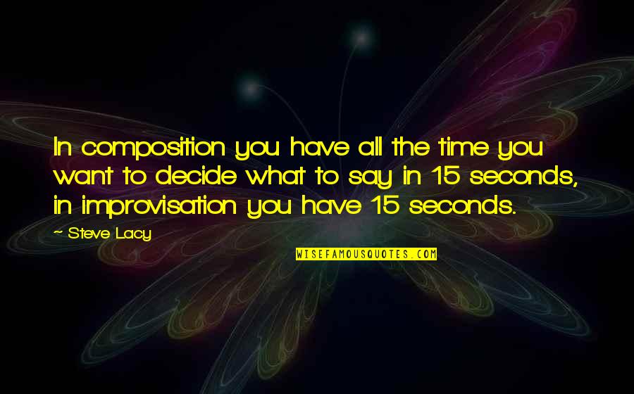 Seconds Quotes By Steve Lacy: In composition you have all the time you Seconds Quotes By Steve Lacy: In composition you have all the time you