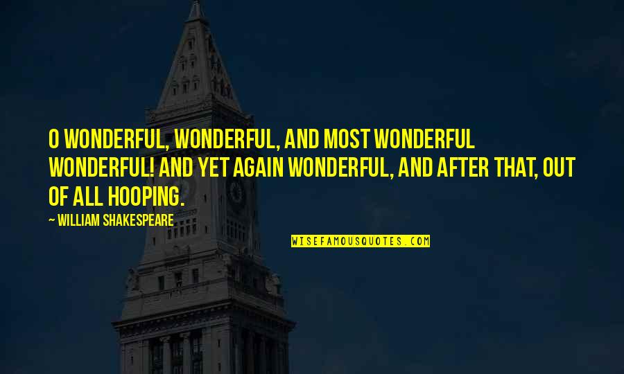 Secondus Quotes By William Shakespeare: O wonderful, wonderful, and most wonderful wonderful! And